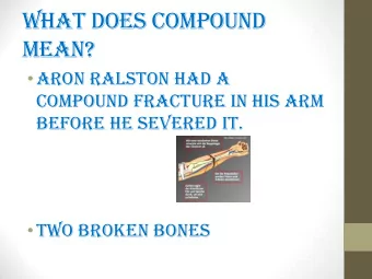 What does compound  mean?  Aron Ralston had a  compound fracture in his arm  before he severed