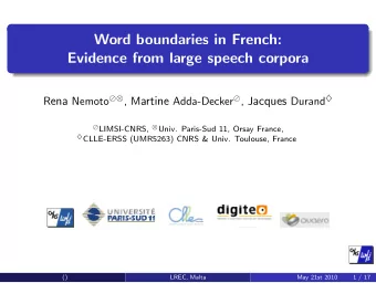 Word boundaries in French:  Evidence from large speech corpora R ena Nemoto  , M artine