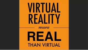 VIRTUAL  REALITY  more  REAL  THAN VIRTUAL  why its important (now)  1  how it affects you (now)