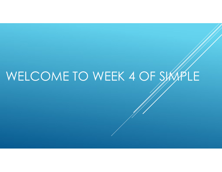welcome to week 4 of simple if you didn t already please