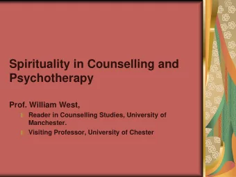 Spirituality in Counselling and  Psychotherapy  Prof. William West,  Reader in Counselling Studies,