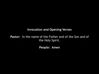 Invocation and Opening Verses Pastor: In the name of the Father and of the Son and of  the Holy