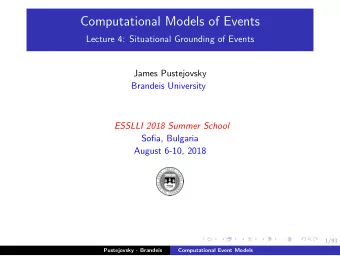 Computational Models of Events  Lecture 4: Situational Grounding of Events  James Pustejovsky