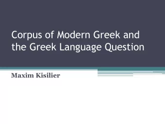 Corpus of Modern Greek and  the Greek Language Question  Maxim Kisilier  2011- 2015: RAS program