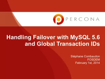 Handling Failover with MySQL 5.6  and Global Transaction IDs  Stphane Combaudon  FOSDEM  February