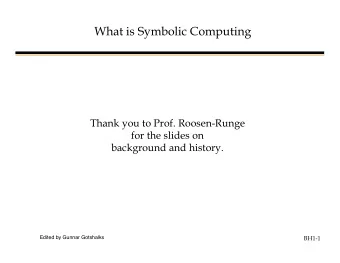 What is Symbolic Computing  Thank you to Prof. Roosen-Runge  for the slides on  background and