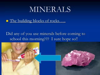 MINERALS  The building blocks of rocks..  Did any of you use minerals before coming to