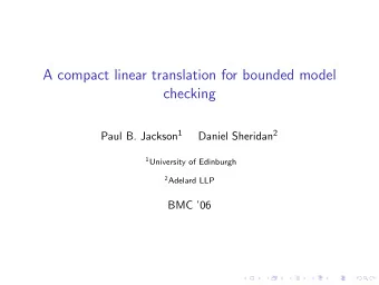 A compact linear translation for bounded model  checking Paul B. Jackson 1 Daniel Sheridan 2 1