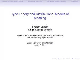 Type Theory and Distributional Models of  Meaning  Shalom Lappin  Kings College London  Workshop