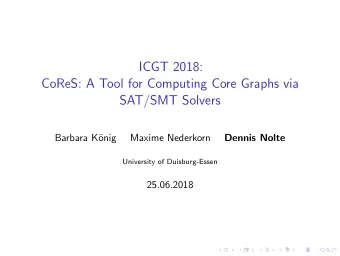 ICGT 2018:  CoReS: A Tool for Computing Core Graphs via  SAT/SMT Solvers  Barbara K  onig  Maxime