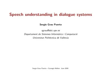 Speech understanding in dialogue systems  Sergio Grau Puerto  sgrau@dsic.upv.es  Departament de