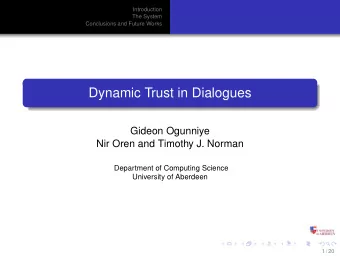 Dynamic Trust in Dialogues  Gideon Ogunniye  Nir Oren and Timothy J. Norman  Department of