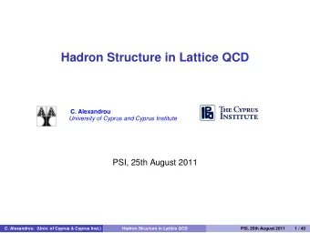Hadron Structure in Lattice QCD  C. Alexandrou  University of Cyprus and Cyprus Institute  PSI,