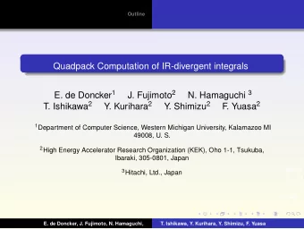 Quadpack Computation of IR-divergent integrals E. de Doncker 1 J. Fujimoto 2 N. Hamaguchi 3 T.
