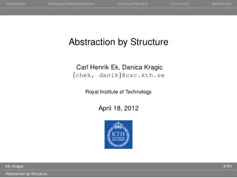 Abstraction by Structure  Carl Henrik Ek, Danica Kragic { chek, danik } @csc.kth.se  Royal