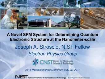 Joseph A. Stroscio, NIST Fellow  Electron Physics Group  2011 Nanoelectronics Metrology, May 25,