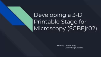 Printable Stage for  Microscopy (SCBEjr02)  Done by: Tan Hon Jung  Dillon Phang Chun Wei