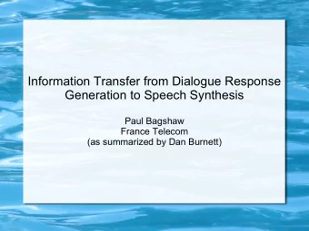 Information Transfer from Dialogue Response  Generation to Speech Synthesis  Paul Bagshaw  France