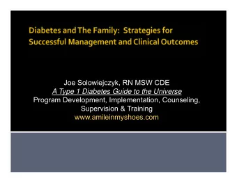 Joe Solowiejczyk, RN MSW CDE  A Type 1 Diabetes Guide to the Universe  Program Development,