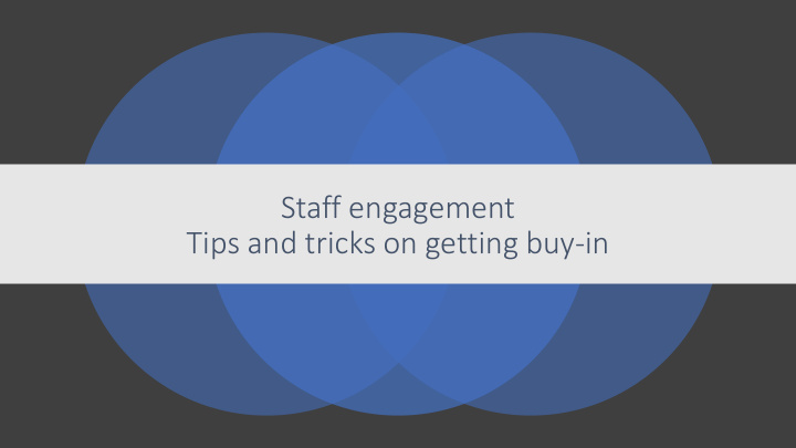 staff engagement tips and tricks on getting buy in