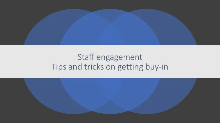 staff engagement tips and tricks on getting buy in