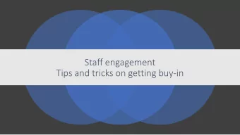 Staff engagement  Tips and tricks on getting buy-in  Logistics  Please use chat   and for  for