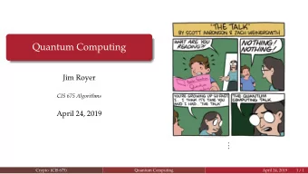 Quantum Computing  Jim Royer  CIS 675 Algorithms  April 24, 2019  .  .  .  Crypto (CIS 675)