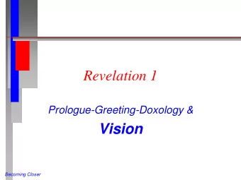 Vision  Becoming Closer  The revelation of Jesus Christ  (Rev 1:1-2 NIV)  The  What?