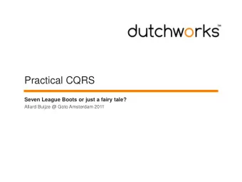 Practical CQRS  Seven League Boots or just a fairy tale?  Allard Buijze @ Goto Amsterdam 2011