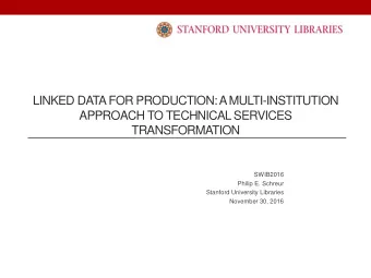 LINKED DATA FOR PRODUCTION: A MULTI-INSTITUTION  APPROACH TO TECHNICAL SERVICES  TRANSFORMATION