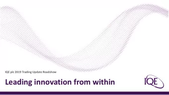 Leading innovation from within  Disclaimer  This presentation has been prepared by IQE plc solely