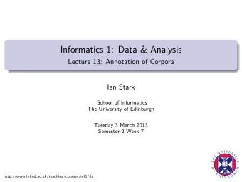 Informatics 1: Data &amp; Analysis  Lecture 13: Annotation of Corpora  Ian Stark  School of