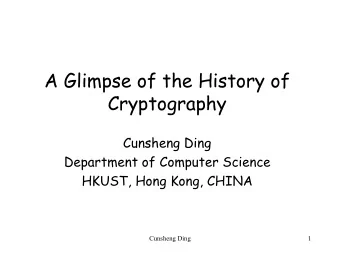 A Glimpse of the History of  Cryptography  Cunsheng Ding  Department of Computer Science  HKUST,