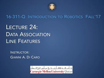 L ECTURE 24: D ATA A SSOCIATION L INE F EATURES I NSTRUCTOR : G IANNI A. D I C ARO  F E AT U R E  E