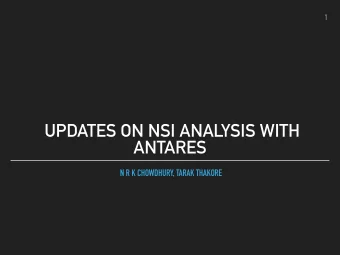 UPDATES ON NSI ANALYSIS WITH  ANTARES  N R K CHOWDHURY, TARAK THAKORE