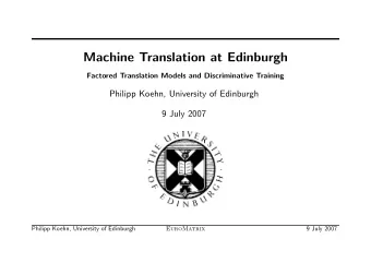 Machine Translation at Edinburgh  Factored Translation Models and Discriminative Training  Philipp