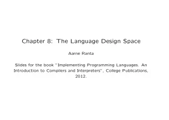 Chapter 8: The Language Design Space  Aarne Ranta  Slides for the book Implementing Programming