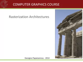 COMPUTER GRAPHICS COURSE  Rasterization Architectures  Georgios Papaioannou - 2014  A High Level