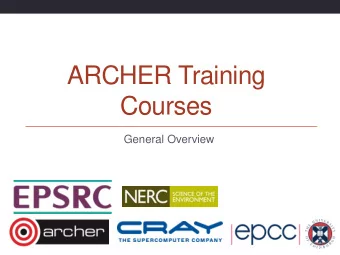 ARCHER Training  Courses  General Overview  Reusing this material  This work is licensed under a