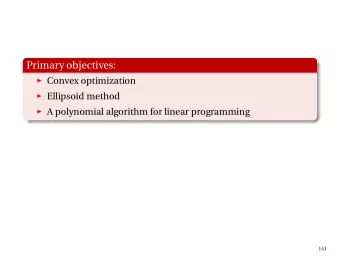 Primary objectives:  Convex optimization  Ellipsoid method  A polynomial algorithm for