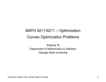 MATH 4211/6211  Optimization  Convex Optimization Problems  Xiaojing Ye  Department of