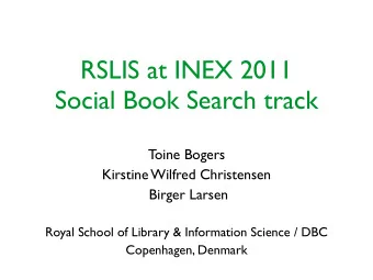 RSLIS at INEX 2011  Social Book Search track  Toine Bogers  Kirstine Wilfred Christensen  Birger