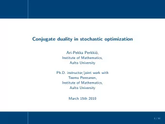 Conjugate duality in stochastic optimization  Ari-Pekka Perkki  o, Institute of Mathematics ,