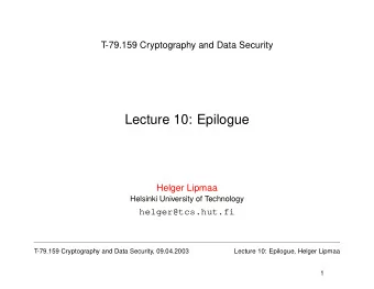 Lecture 10: Epilogue  Helger Lipmaa  Helsinki University of Technology  helger@tcs.hut.fi  T-79.159