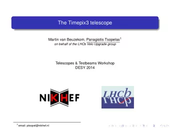 The Timepix3 telescope Martin van Beuzekom, Panagiotis Tsopelas 1  on behalf of the LHCb Velo