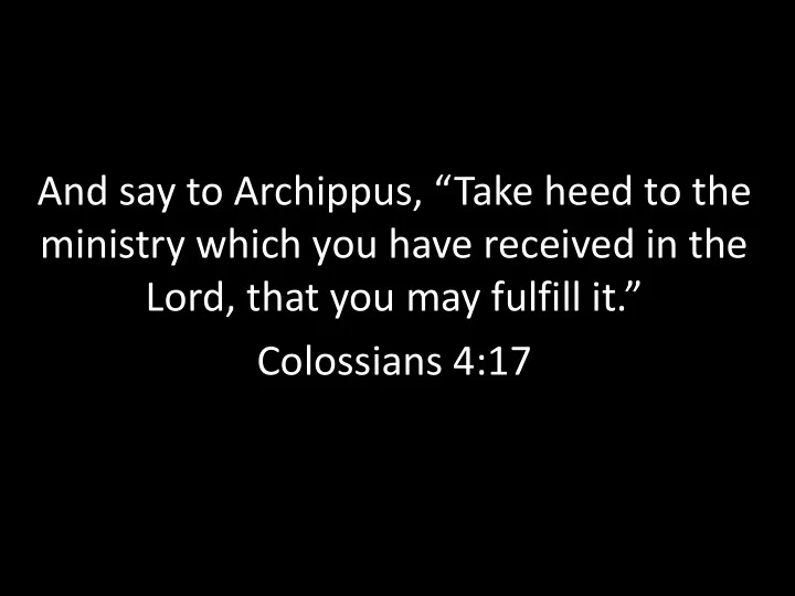 and say to archippus take heed to the ministry which you