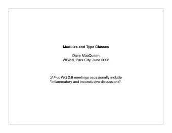 Modules and Type Classes  Dave MacQueen  WG2.8, Park City, June 2008 S P-J : WG 2.8 meetings