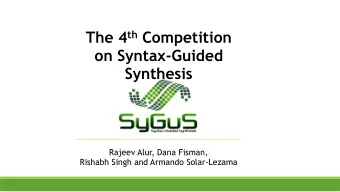 The 4 th Competition  on Syntax-Guided  Synthesis  Rajeev Alur, Dana Fisman,  Rishabh Singh and