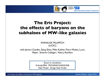The Eris Project:  the effects of baryons on the  subhaloes of MW-like galaxies  ANNALISA PILLEPICH