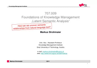 707.009  Foundations of Knowledge Management  g  g  Latent Semantic Analysis  Markus